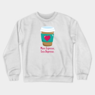 More Espresso Less Depresso Crewneck Sweatshirt